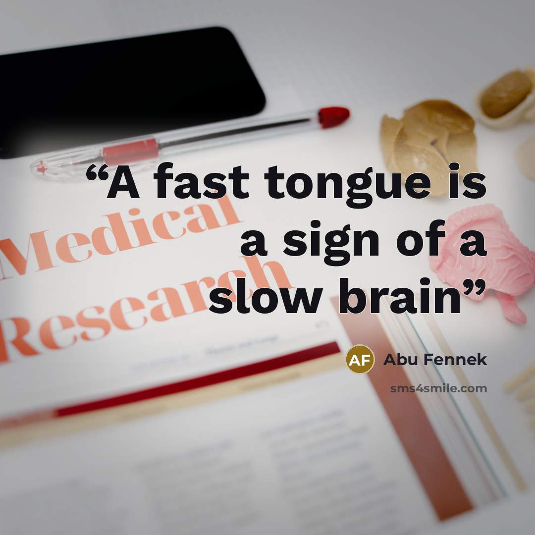 “A fast tongue is a sign of a slow brain” quote by Abu Fennek