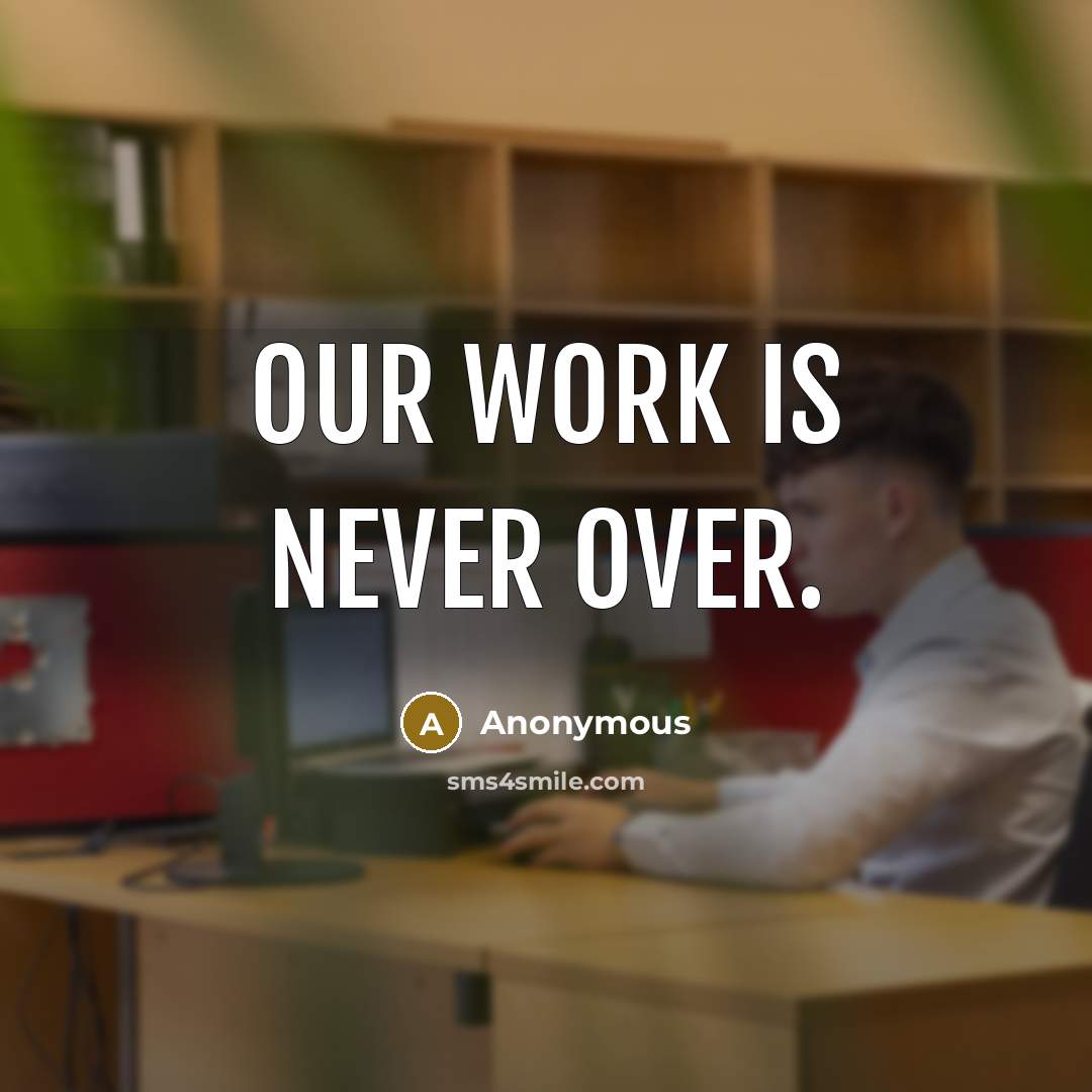 “Our work is never over.” quote by Anonymous