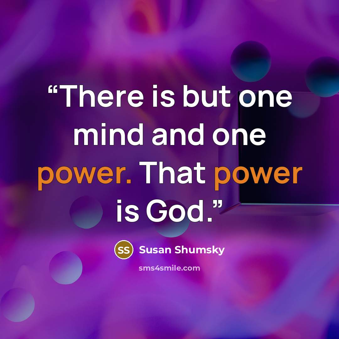 “There is but one mind and one power. That power is God.” quote by Susan Shumsky