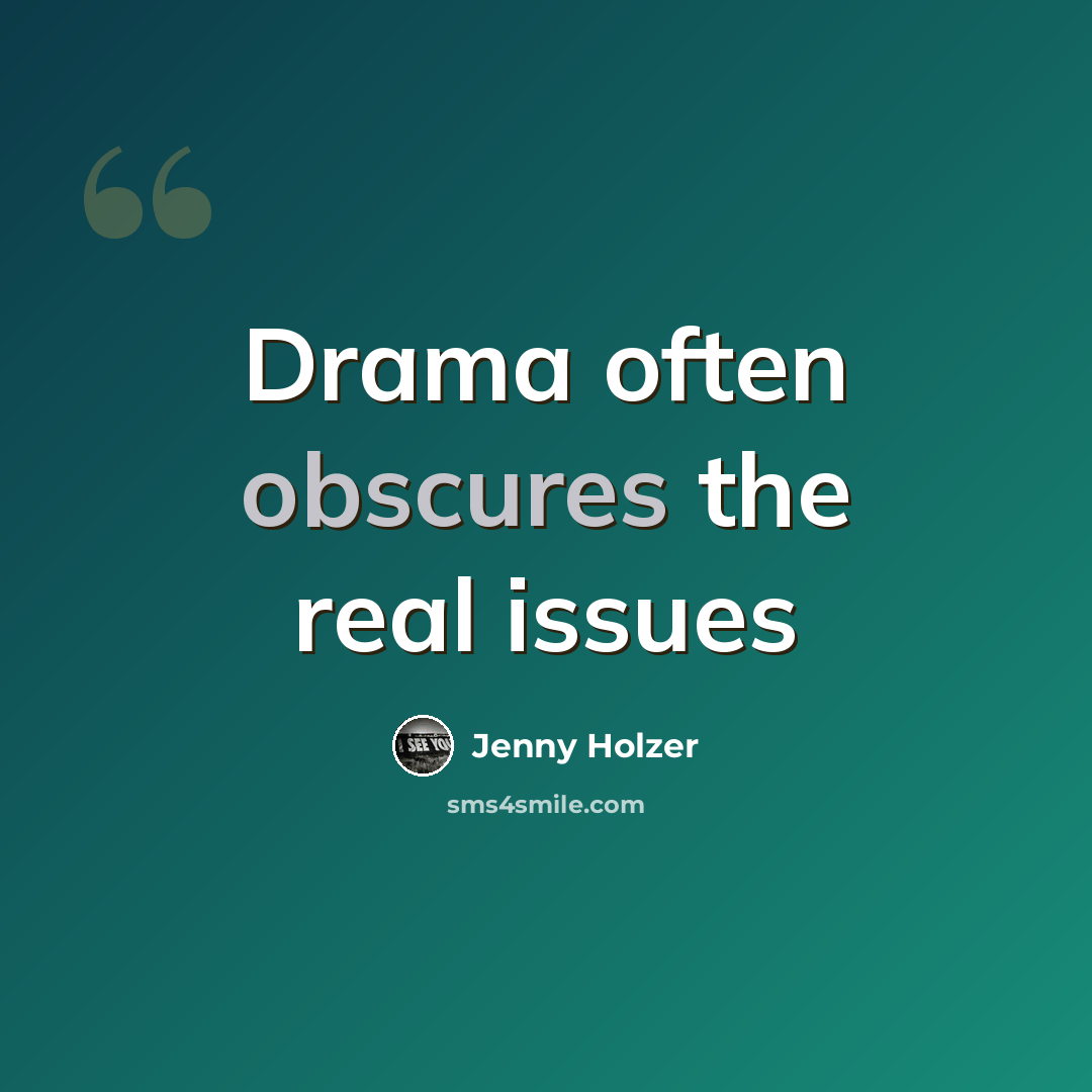 “Drama often obscures the real issues” quote by Jenny Holzer