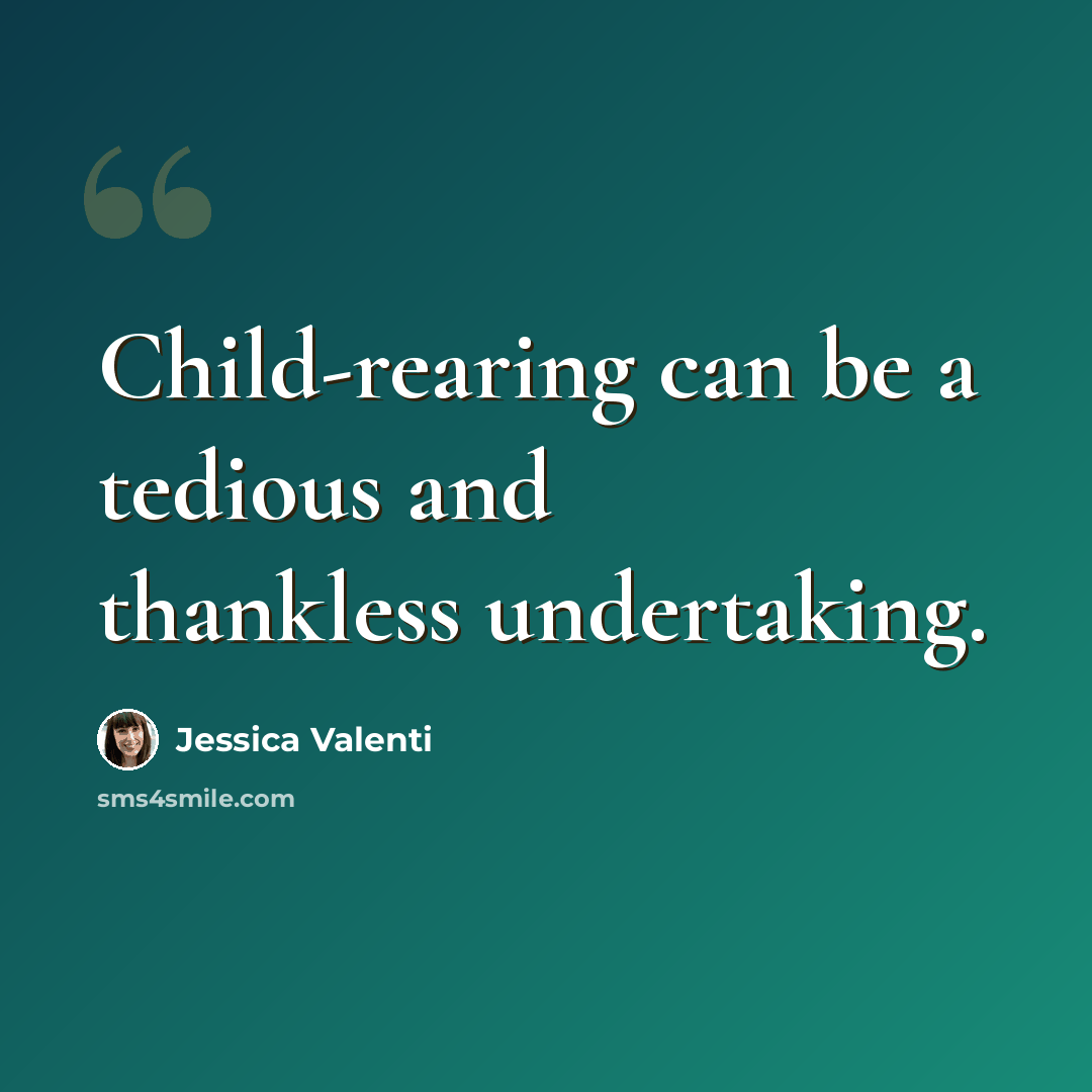 “Child-rearing can be a tedious and thankless undertaking.” quote by Jessica Valenti