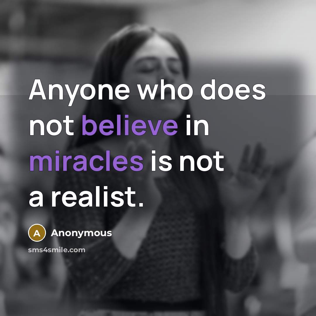 “Anyone who does not believe in miracles is not a realist.” quote by Anonymous