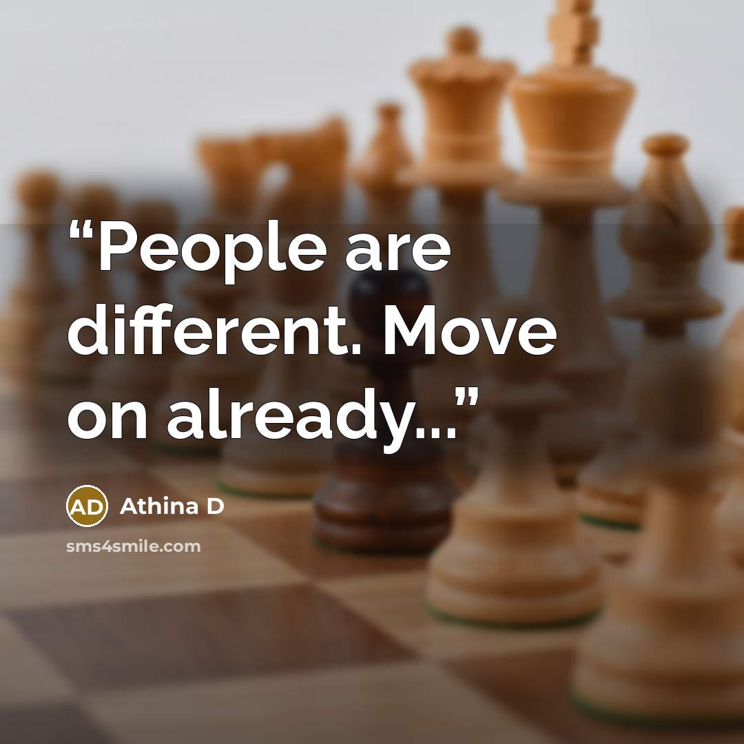 “People are different. Move on already...” quote by Athina D
