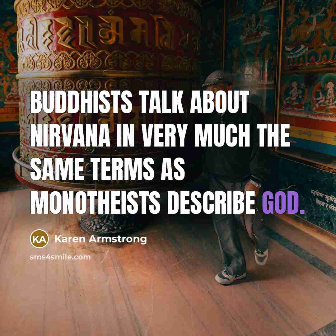 “Buddhists talk about nirvana in very much the same terms as monotheists describe God.” quote by Karen Armstrong