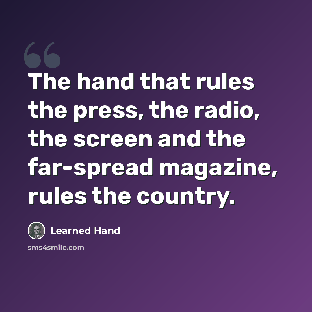“The hand that rules the press, the radio, the screen and the far-spread magazine, rules the country.” quote by Learned Hand