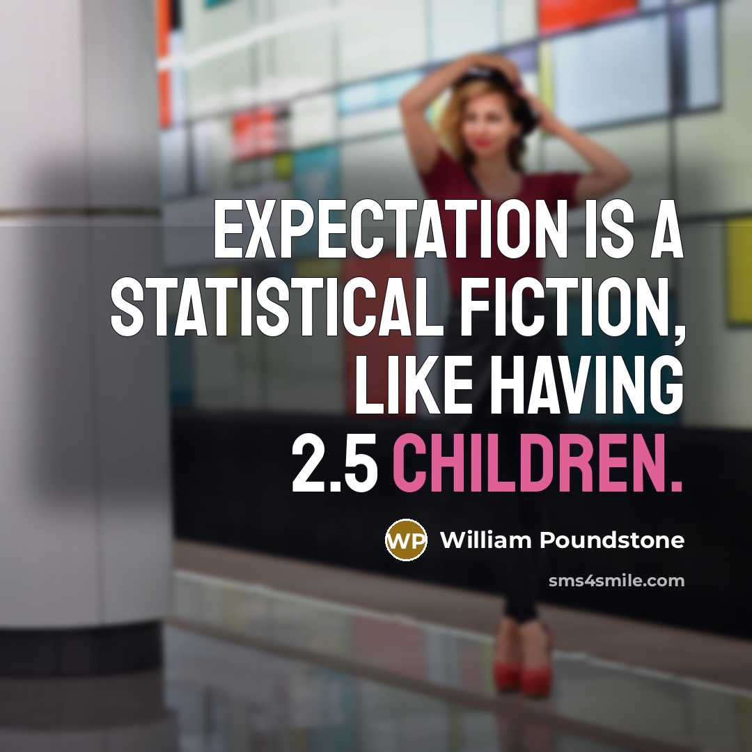 “Expectation is a statistical fiction, like having 2.5 children.” quote by William Poundstone
