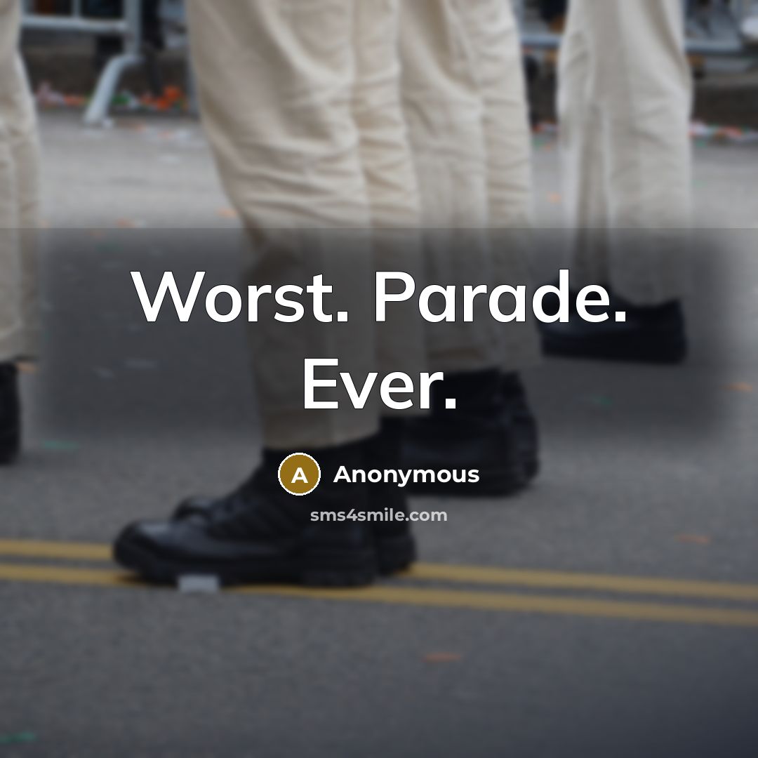 “Worst. Parade. Ever.” quote by Anonymous