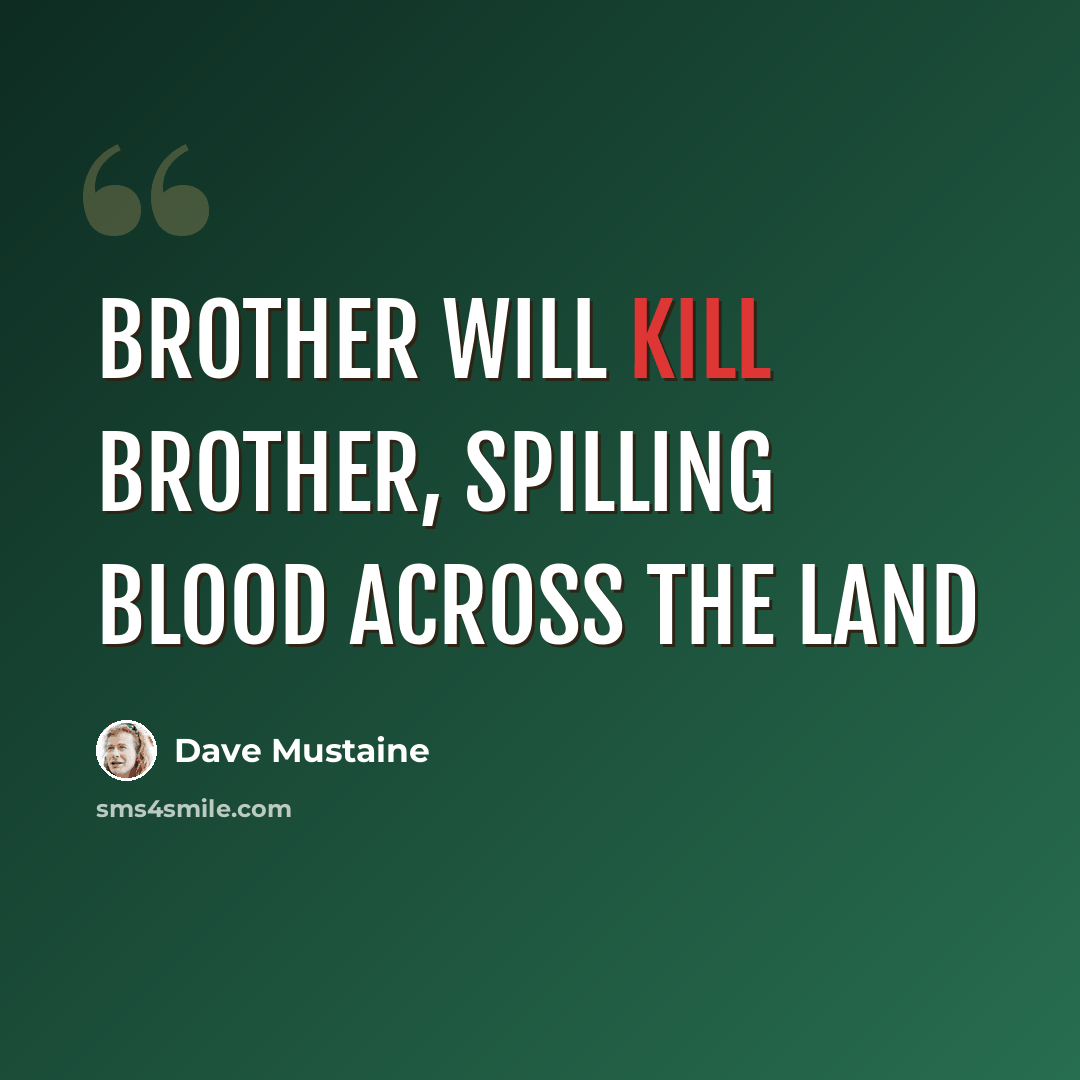 “Brother will kill brother, spilling blood across the land” quote by Dave Mustaine