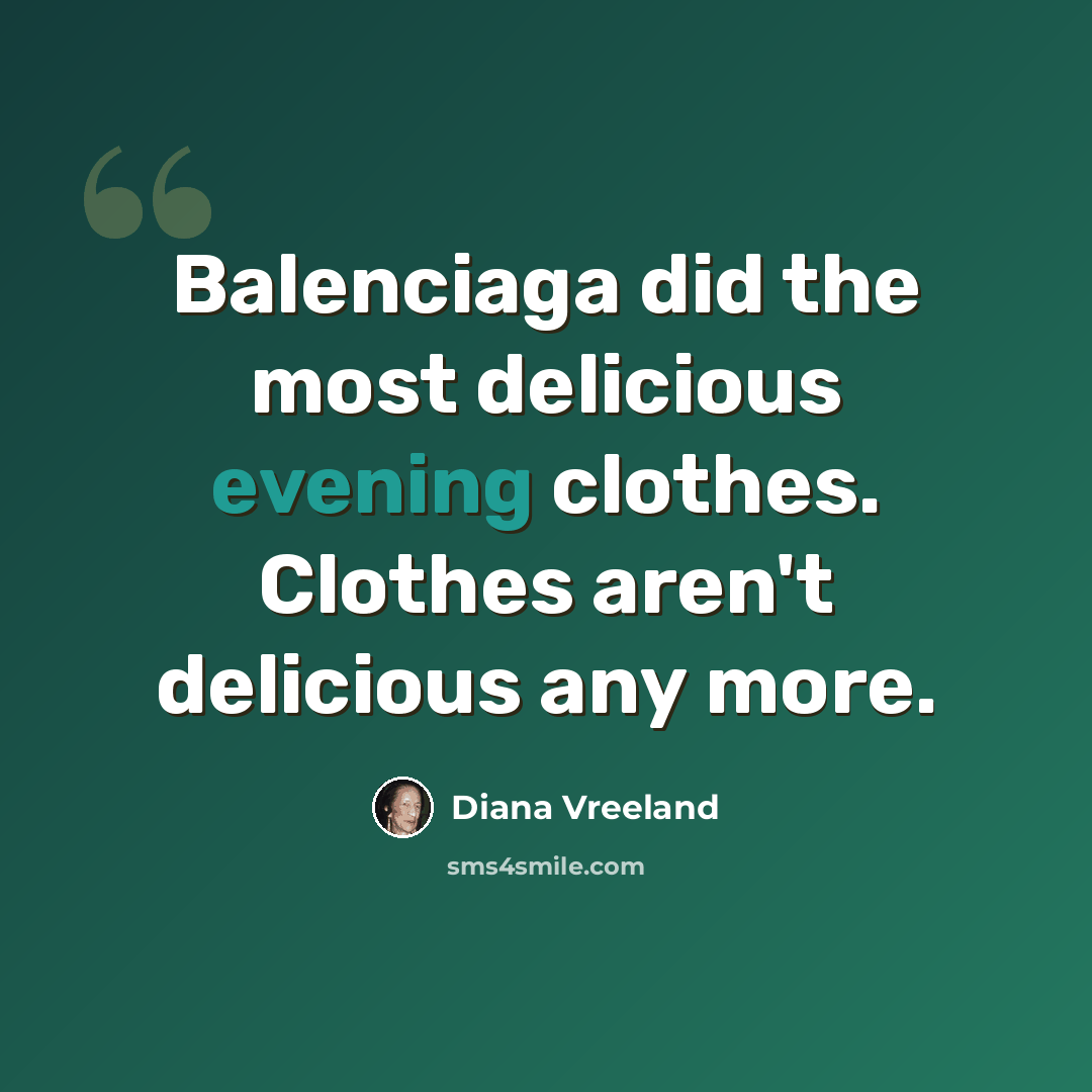 “Balenciaga did the most delicious evening clothes. Clothes aren't delicious any more.” quote by Diana Vreeland