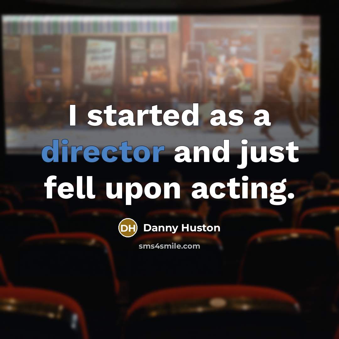 “I started as a director and just fell upon acting.” quote by Danny Huston