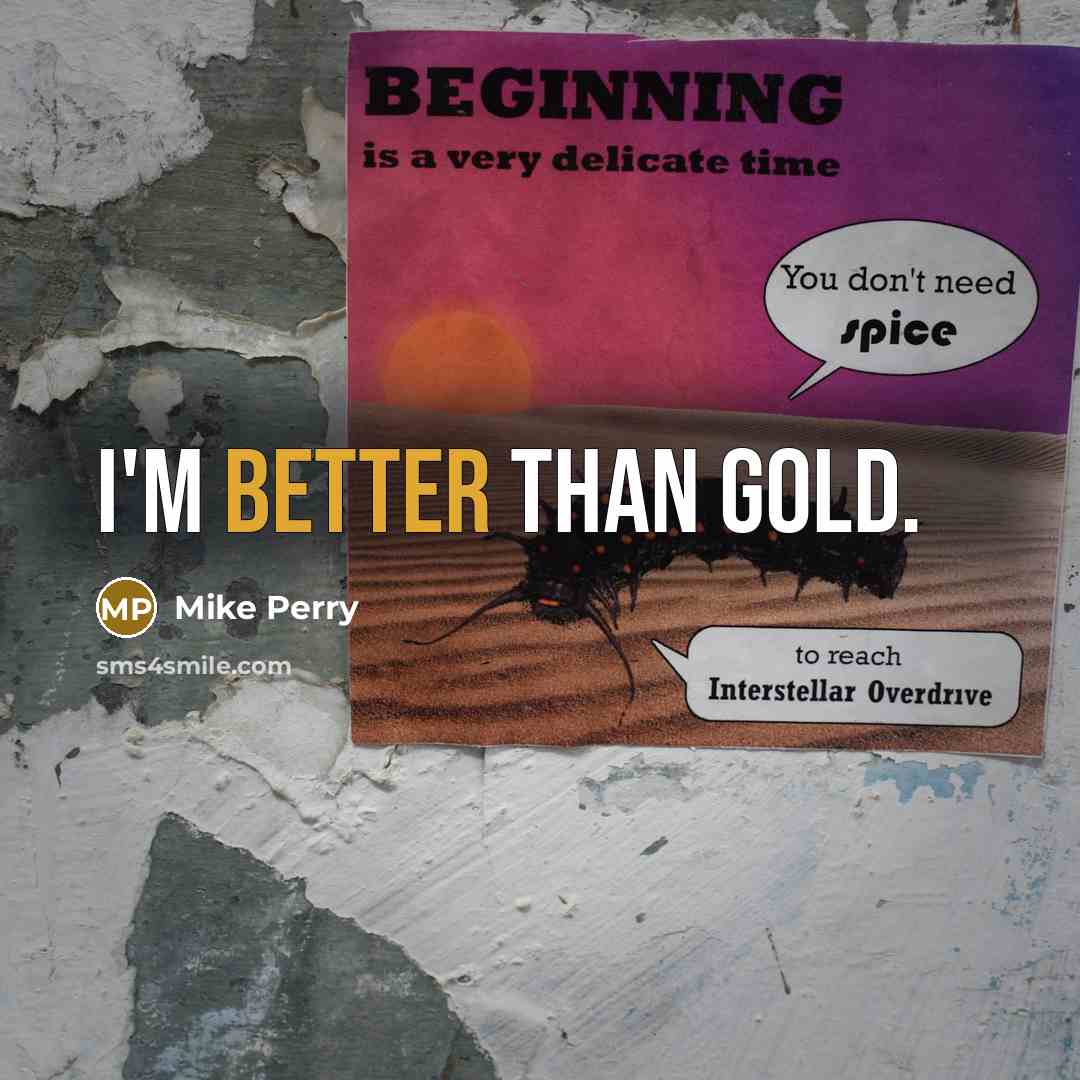 “I'm better than gold.” quote by Mike Perry