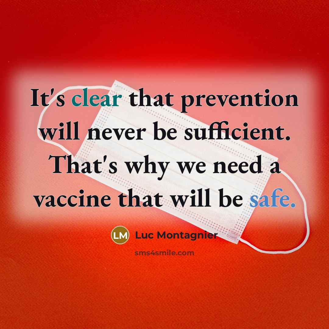 “It's clear that prevention will never be sufficient. That's why we need a vaccine that will be safe.” quote by Luc Montagnier
