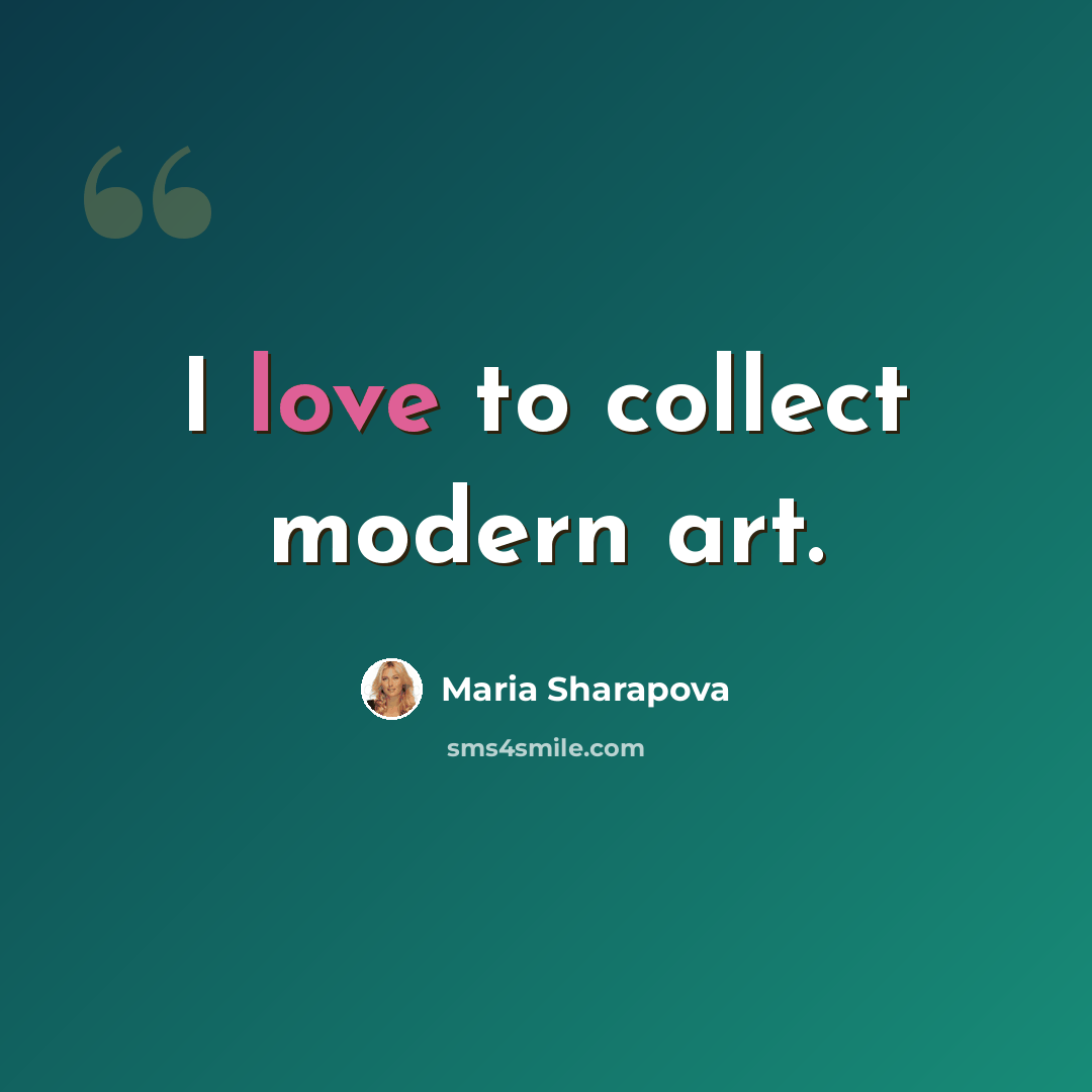 “I love to collect modern art.” quote by Maria Sharapova