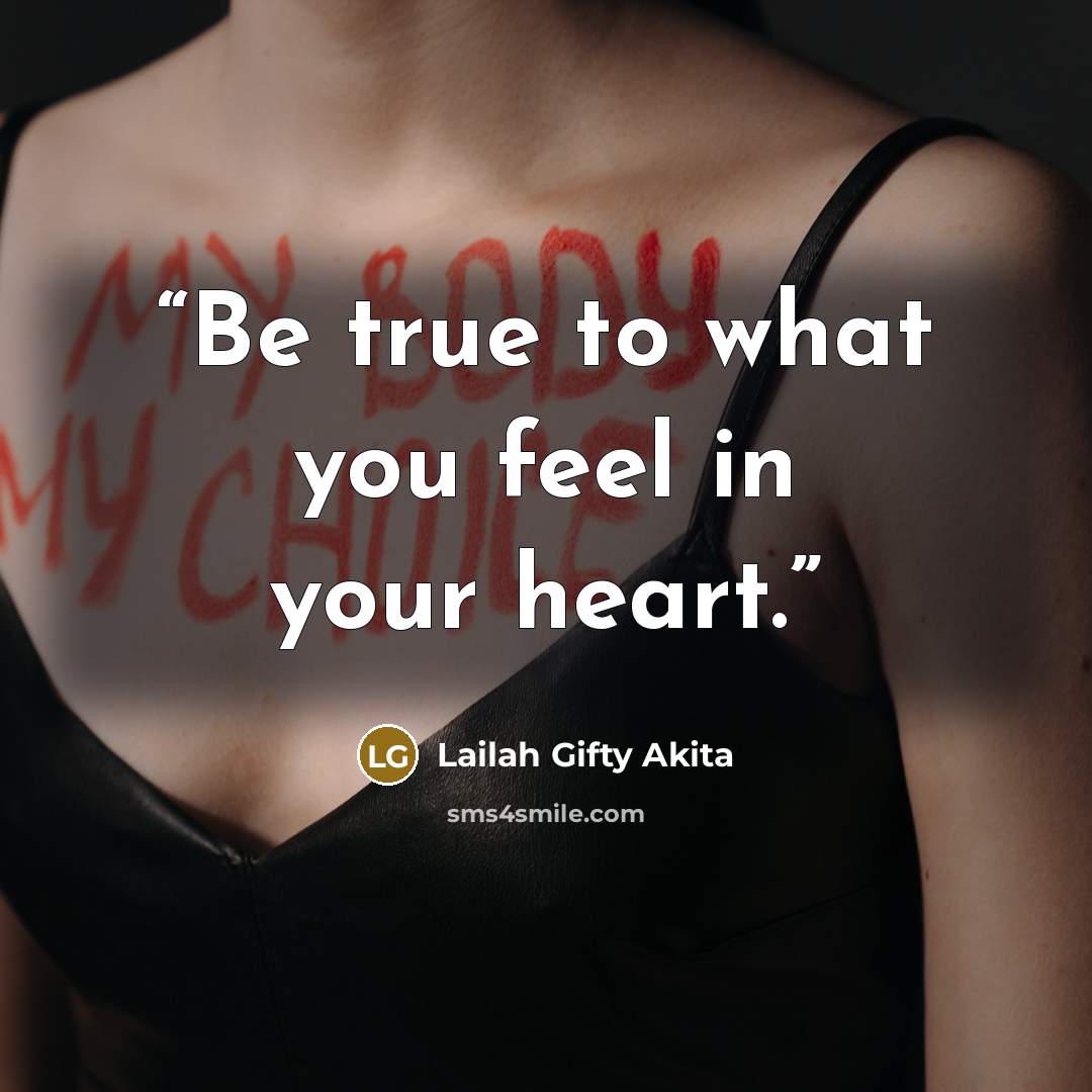 “Be true to what you feel in your heart.” quote by Lailah Gifty Akita