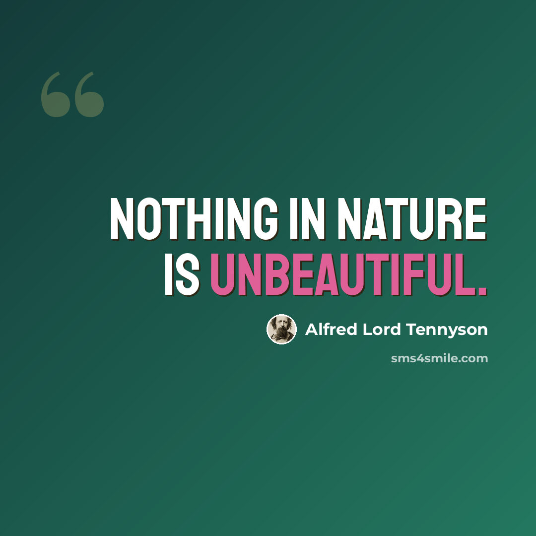 “Nothing in Nature is unbeautiful.” quote by Alfred Lord Tennyson