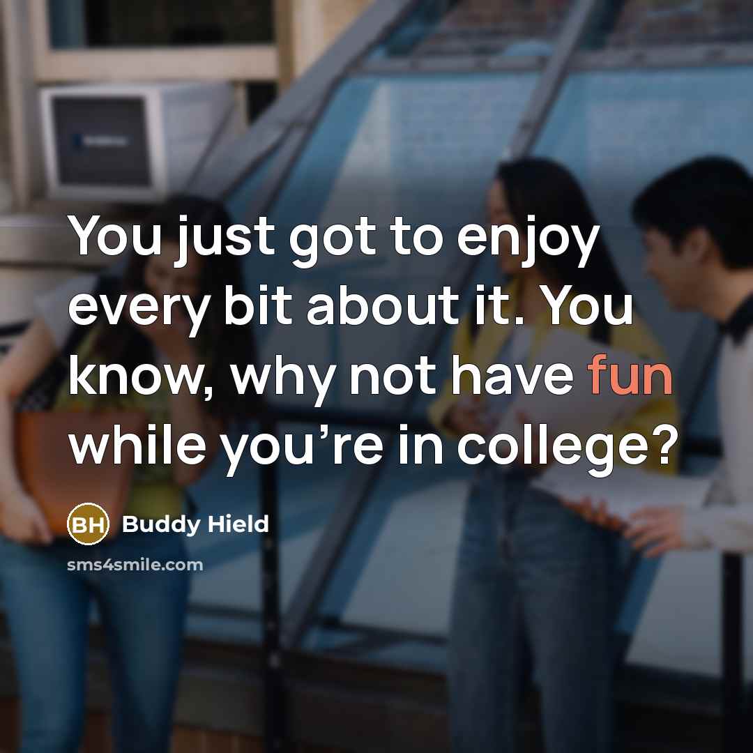 “You just got to enjoy every bit about it. You know, why not have fun while you're in college?” quote by Buddy Hield