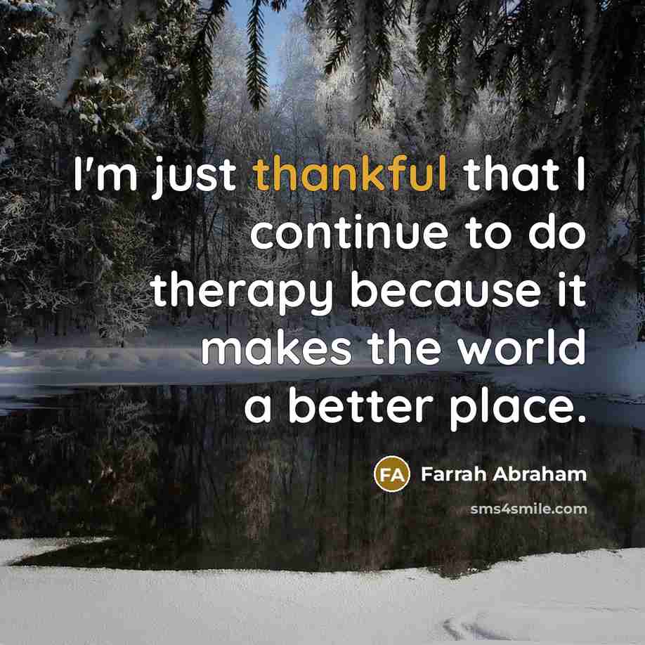 “I'm just thankful that I continue to do therapy because it makes the world a better place.” quote by Farrah Abraham