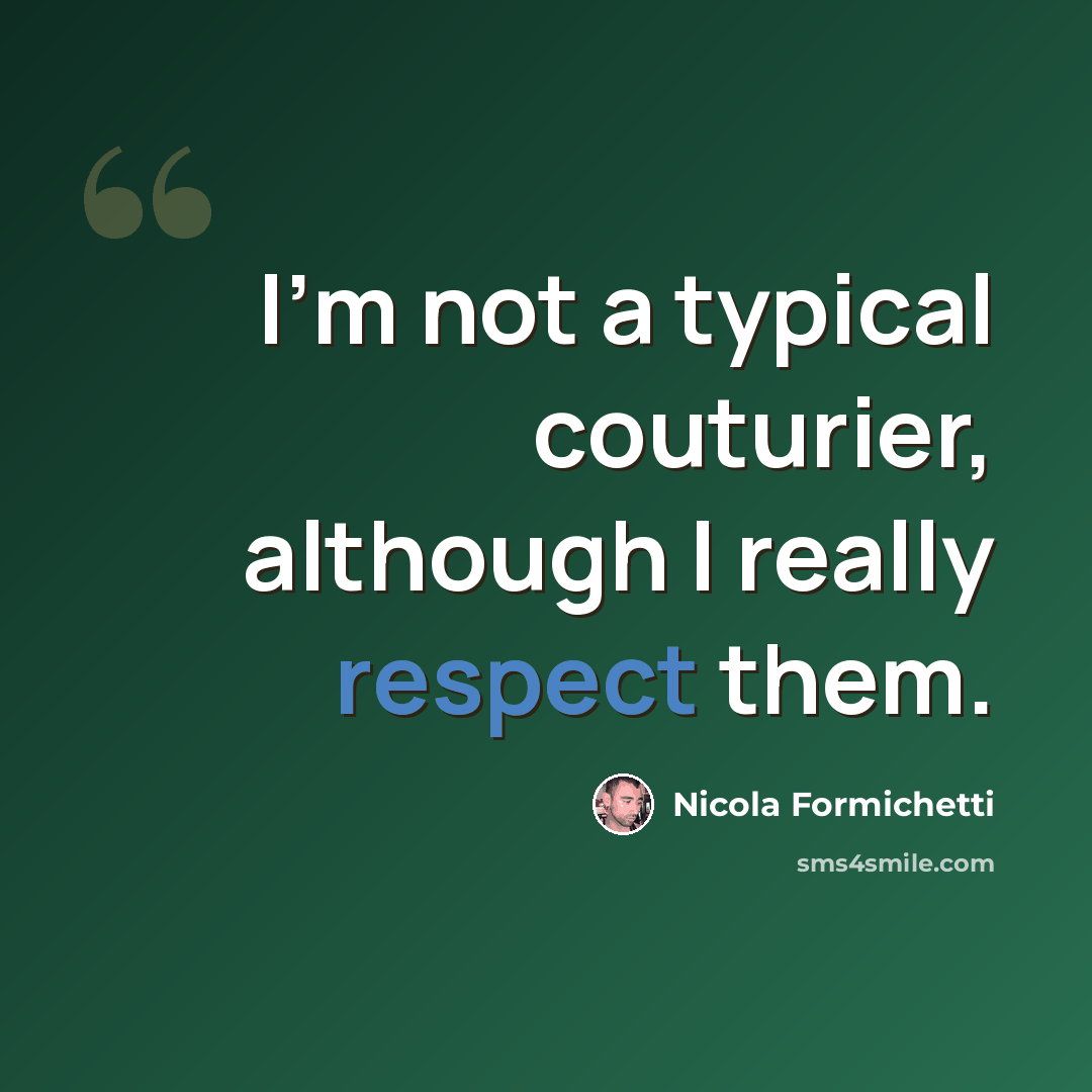 “I'm not a typical couturier, although I really respect them.” quote by Nicola Formichetti