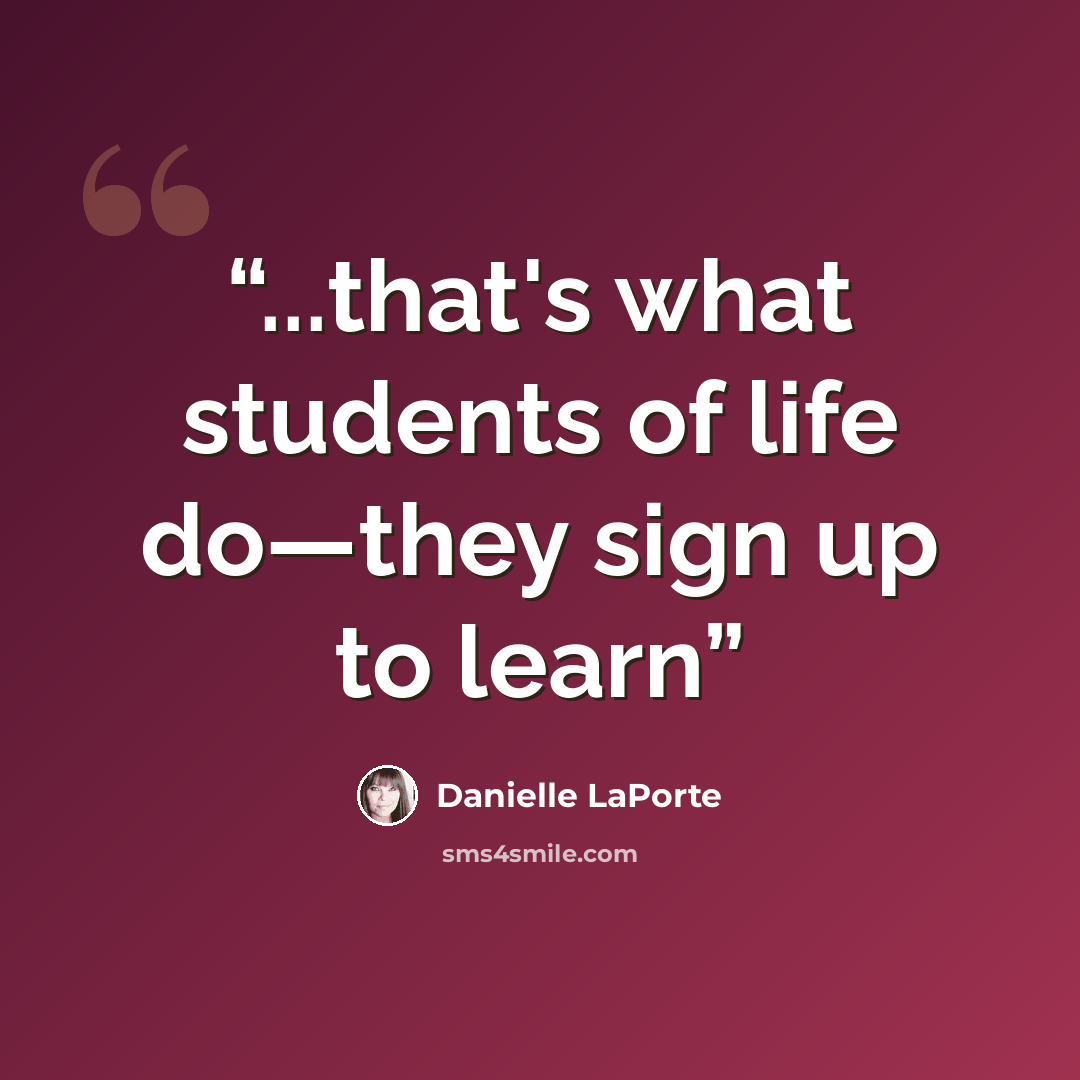 “...that's what students of life do—they sign up to learn” quote by Danielle LaPorte