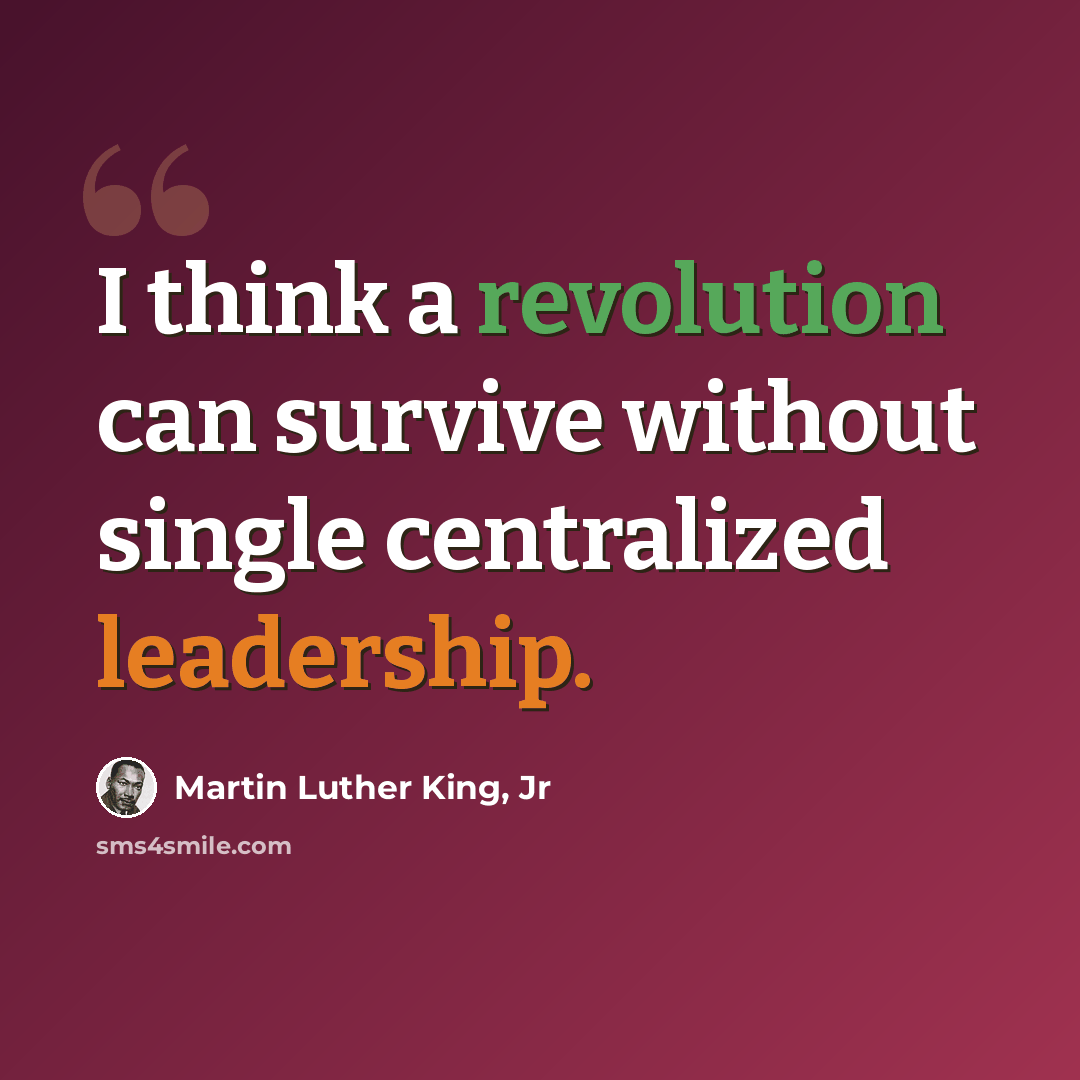 “I think a revolution can survive without single centralized leadership.” quote by Martin Luther King, Jr