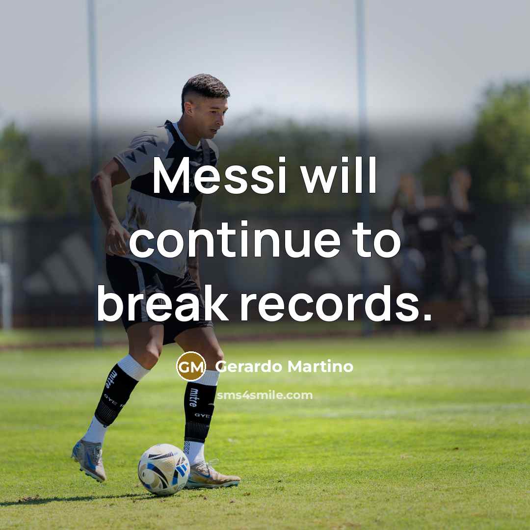 “Messi will continue to break records.” quote by Gerardo Martino