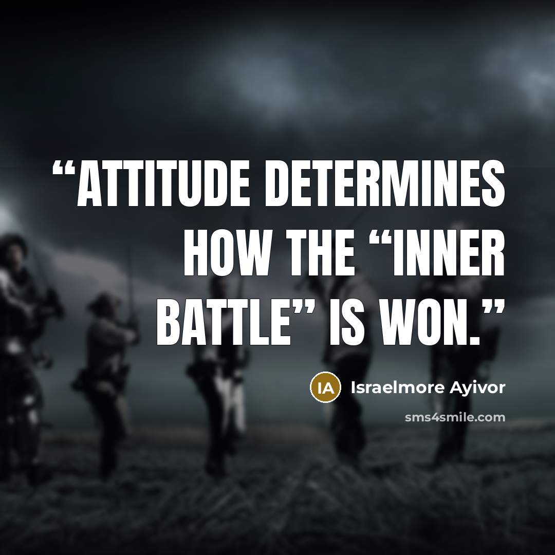 “Attitude determines how the “inner battle” is won.” quote by Israelmore Ayivor
