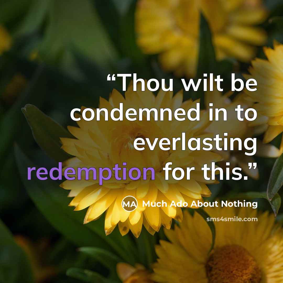 “Thou wilt be condemned in to everlasting redemption for this.” quote by Much Ado About Nothing
