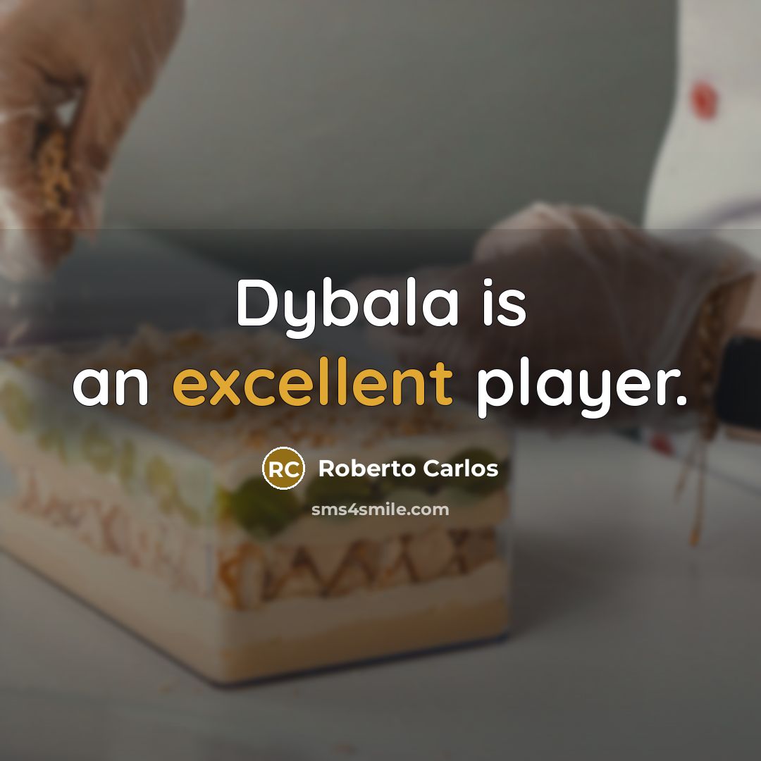 “Dybala is an excellent player.” quote by Roberto Carlos