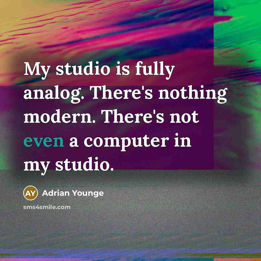 “My studio is fully analog. There's nothing modern. There's not even a computer in my studio.” quote by Adrian Younge