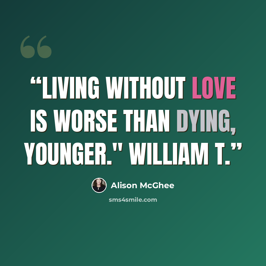 “Living without love is worse than dying, Younger." William T.” quote by Alison McGhee