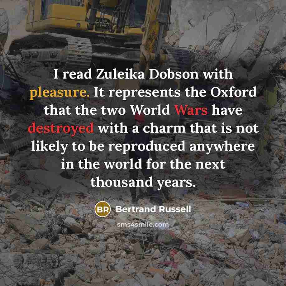 “I read Zuleika Dobson with pleasure. It represents the Oxford that the two World Wars have destroyed with a charm that is not likely to be reproduced anywhere in the world for the next thousand years.” quote by Bertrand Russell
