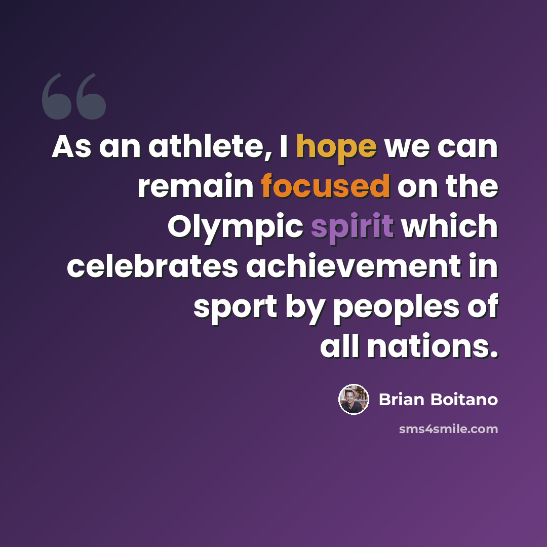 “As an athlete, I hope we can remain focused on the Olympic spirit which celebrates achievement in sport by peoples of all nations.” quote by Brian Boitano