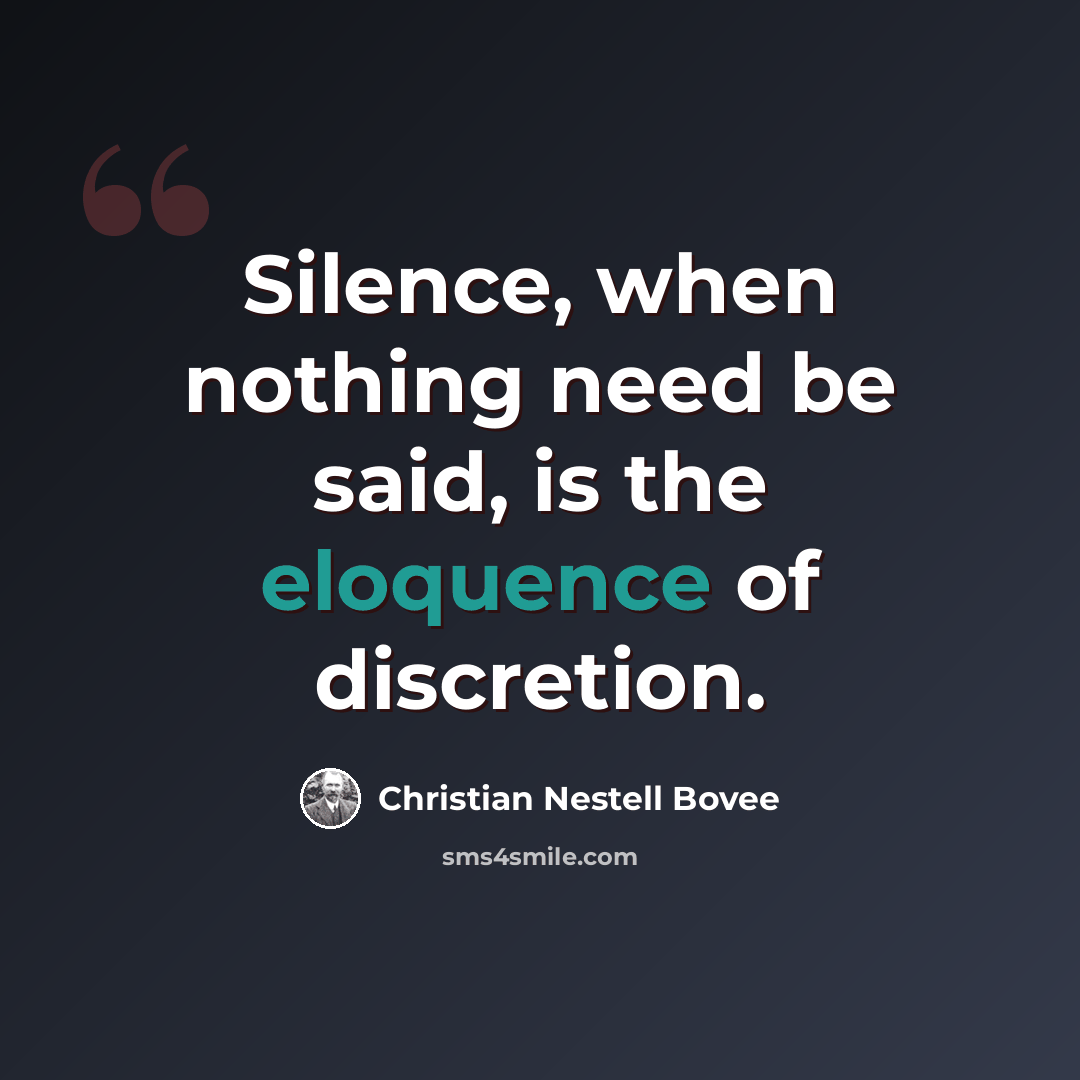 “Silence, when nothing need be said, is the eloquence of discretion.” quote by Christian Nestell Bovee