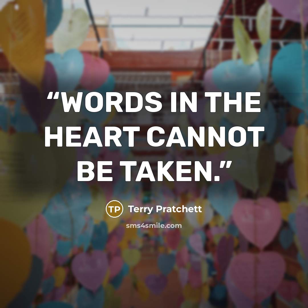 “WORDS IN THE HEART CANNOT BE TAKEN.” quote by Terry Pratchett