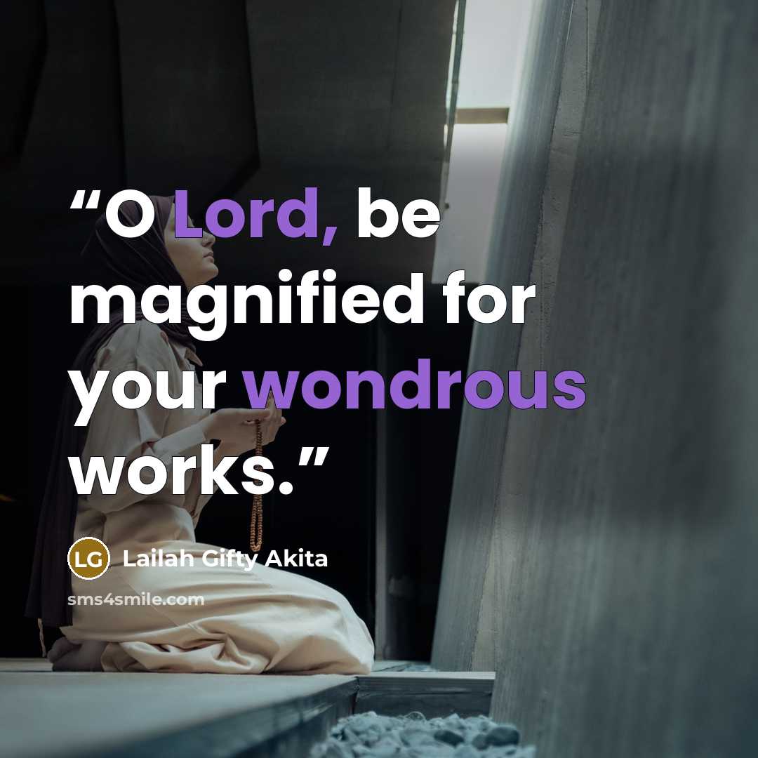 “O Lord, be magnified for your wondrous works.” quote by Lailah Gifty Akita
