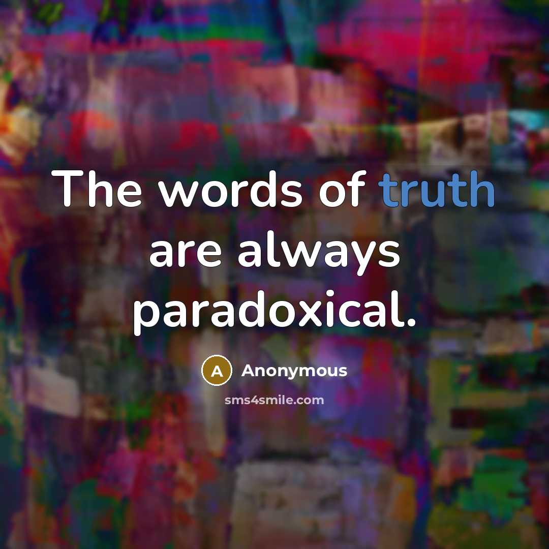“The words of truth are always paradoxical.” quote by Anonymous
