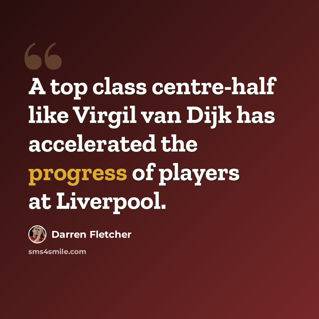 “A top class centre-half like Virgil van Dijk has accelerated the progress of players at Liverpool.” quote by Darren Fletcher