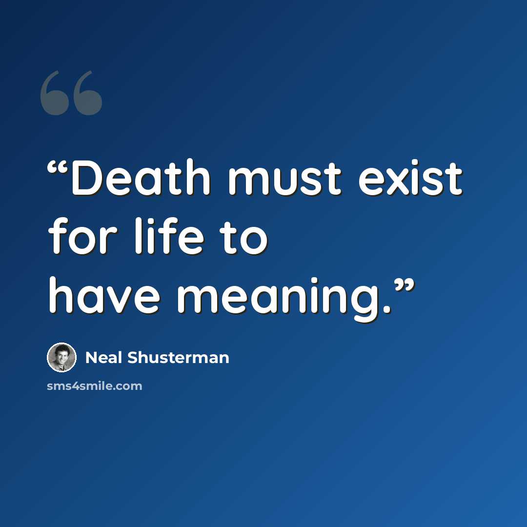 “Death must exist for life to have meaning.” quote by Neal Shusterman