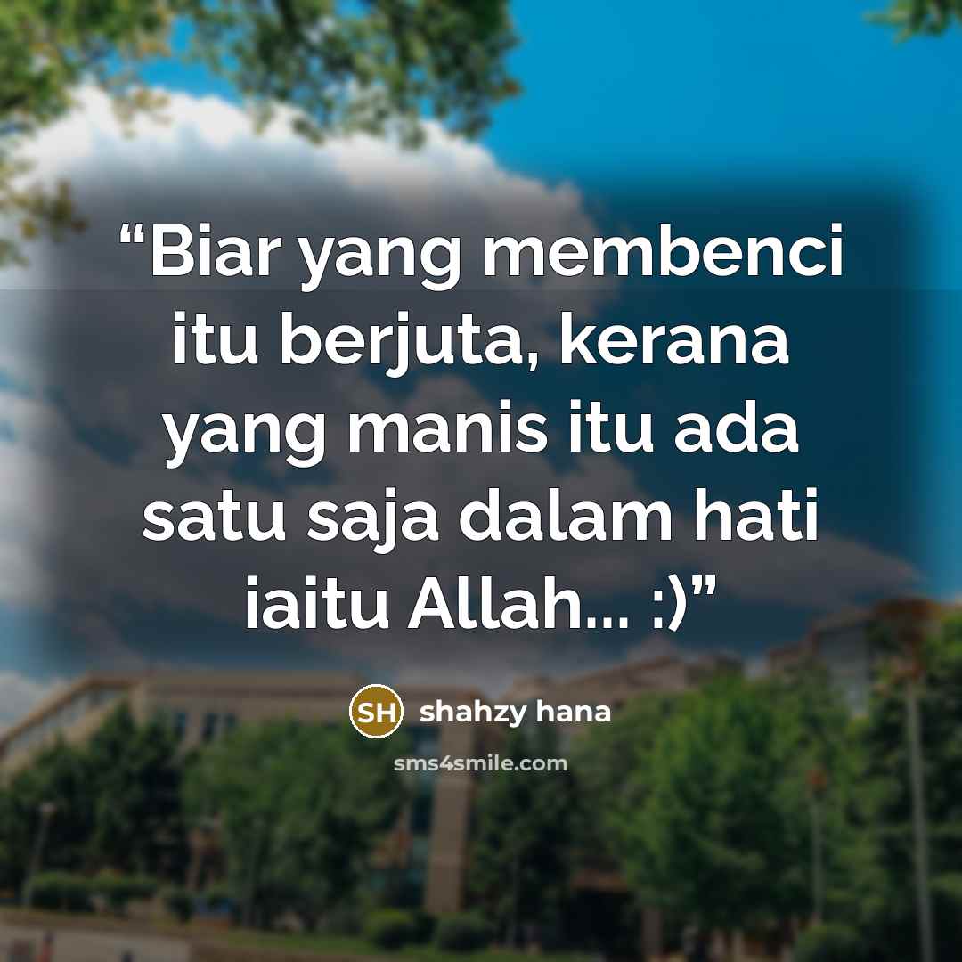 “Biar yang membenci itu berjuta, kerana yang manis itu ada satu saja dalam hati iaitu Allah... :)” quote by Shahzy Hana