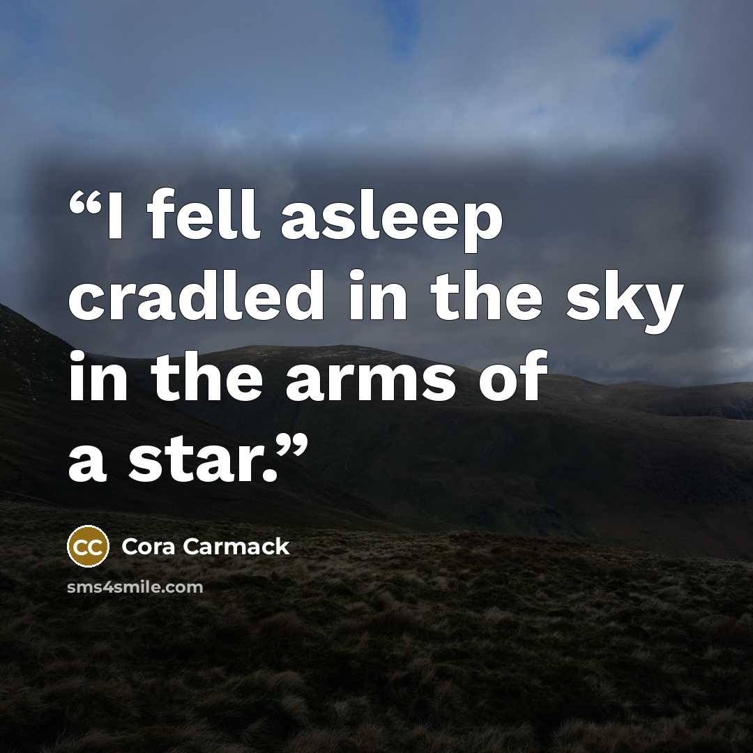 “I fell asleep cradled in the sky in the arms of a star.” quote by Cora Carmack