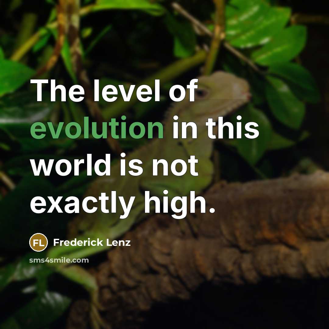 “The level of evolution in this world is not exactly high.” quote by Frederick Lenz