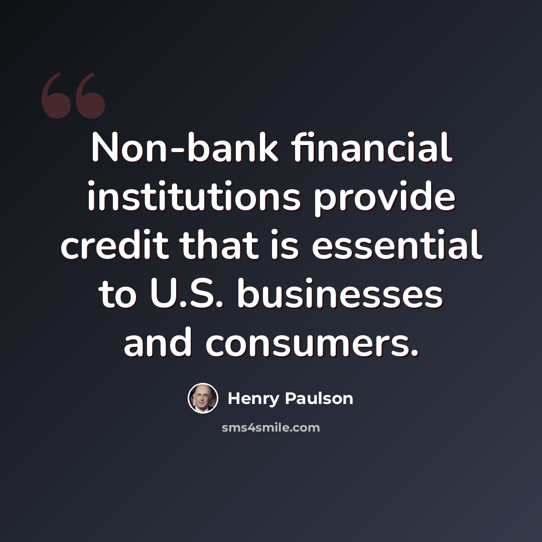 “Non-bank financial institutions provide credit that is essential to U.S. businesses and consumers.” quote by Henry Paulson