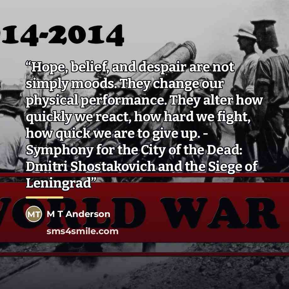 “Hope, belief, and despair are not simply moods. They change our physical performance. They alter how quickly we react, how hard we fight, how quick we are to give up. - Symphony for the City of the Dead: Dmitri Shostakovich and the Siege of Leningrad” quote by M T Anderson