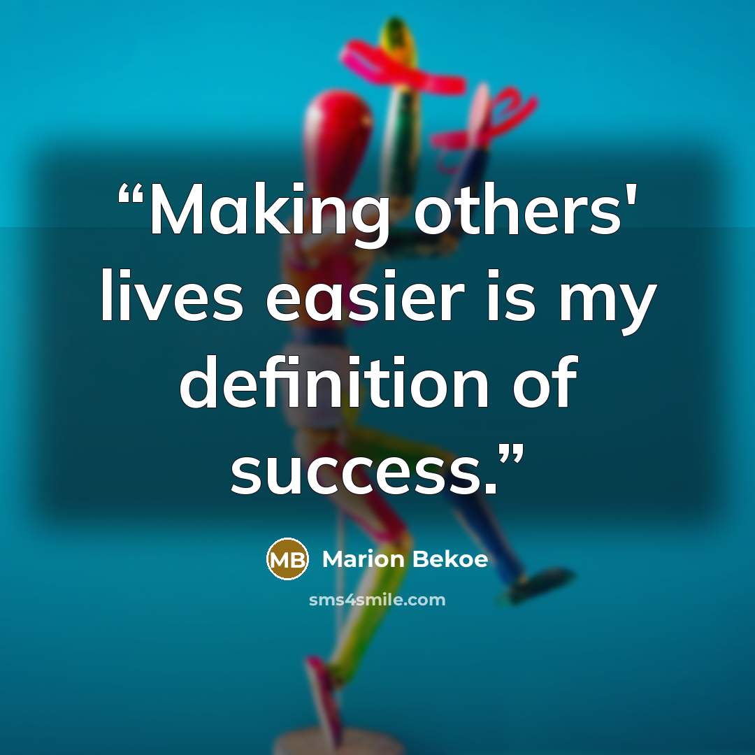 “Making others' lives easier is my definition of success.” quote by Marion Bekoe