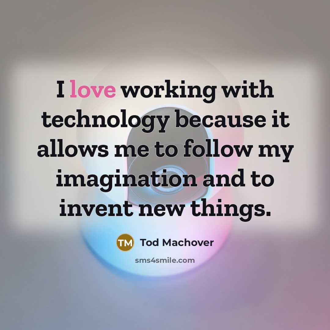 “I love working with technology because it allows me to follow my imagination and to invent new things.” quote by Tod Machover