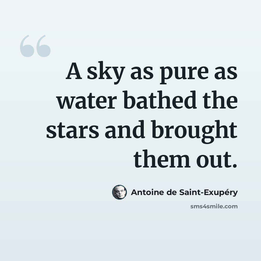 “A sky as pure as water bathed the stars and brought them out.” quote by Antoine de Saint-Exupery