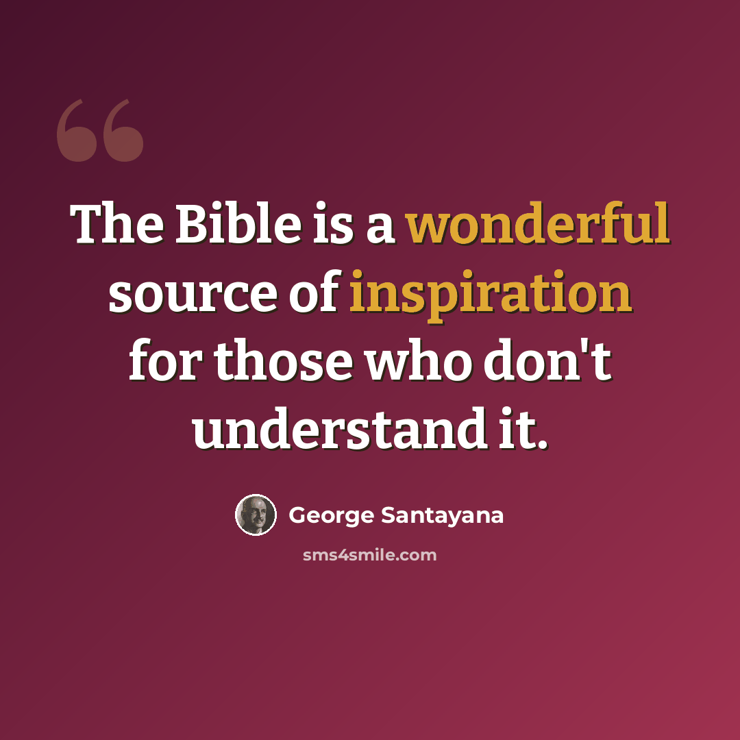 “The Bible is a wonderful source of inspiration for those who don't understand it.” quote by George Santayana