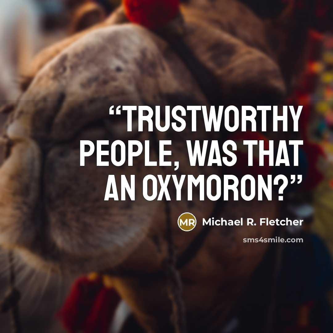 “Trustworthy people, was that an oxymoron?” quote by Michael R. Fletcher