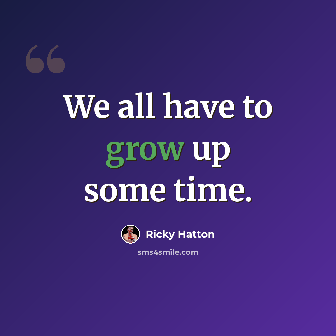 “We all have to grow up some time.” quote by Ricky Hatton