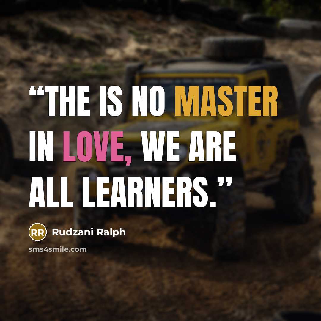 “The is no master in love, WE are all learners.” quote by Rudzani Ralph